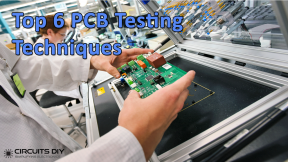 Top 6 PCB Testing Techniques Involved In PCB Manufacturing