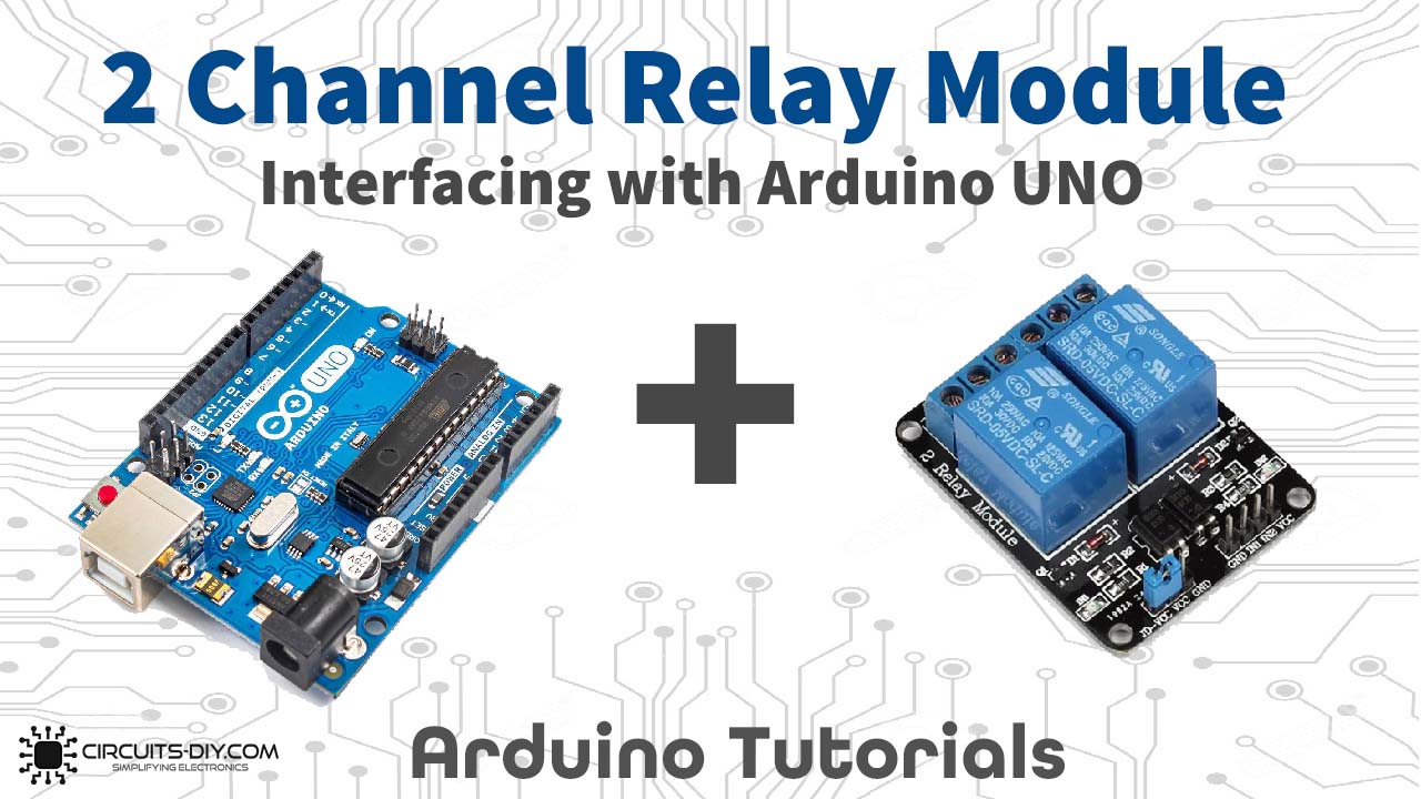 How to Interface 2 Channel Relay Module with Arduino UNO