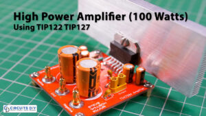 High Power Amplifier Circuit (100 Watts) Using TIP122 TIP127 Transistors