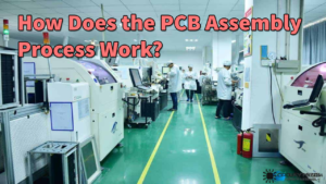 How Does The PCB Assembly Process Work?