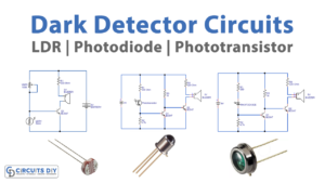 Dark Detector Circuits using different Light Sensors