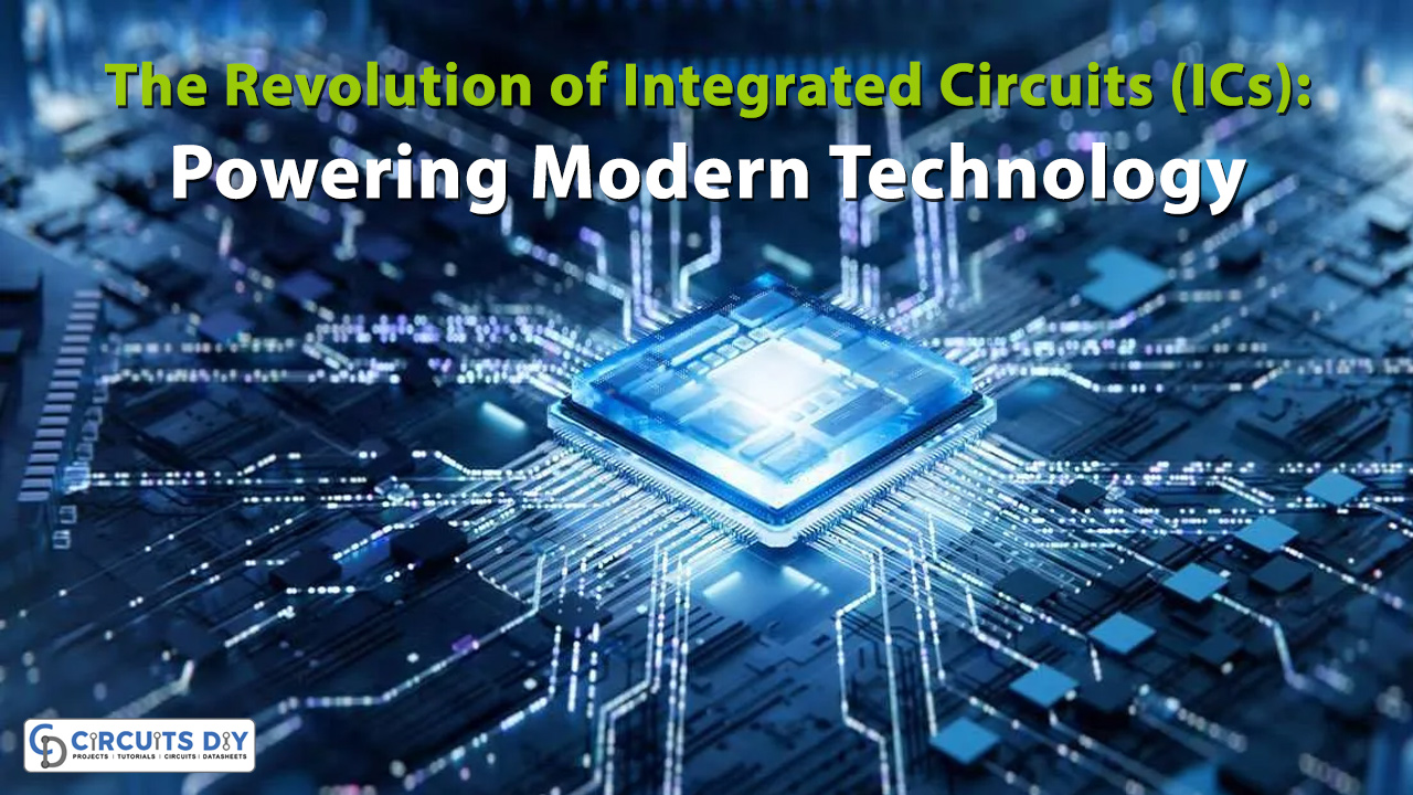 The Revolution of Integrated Circuits (ICs) Powering Modern Technology